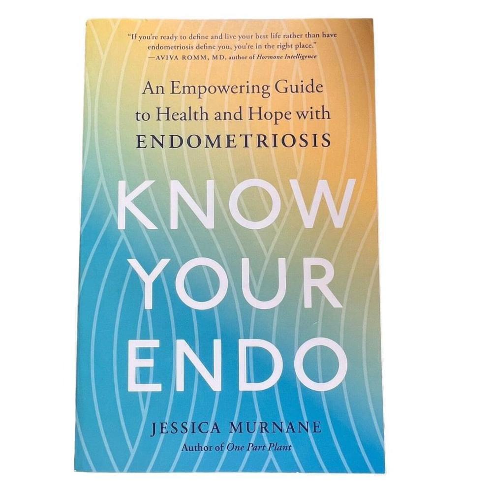Know Your Endo: An Empowering Guide to Health and Hope with Endometriosis